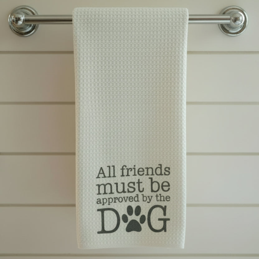 All Friends Must Be Approved By the Dog Tea Towel