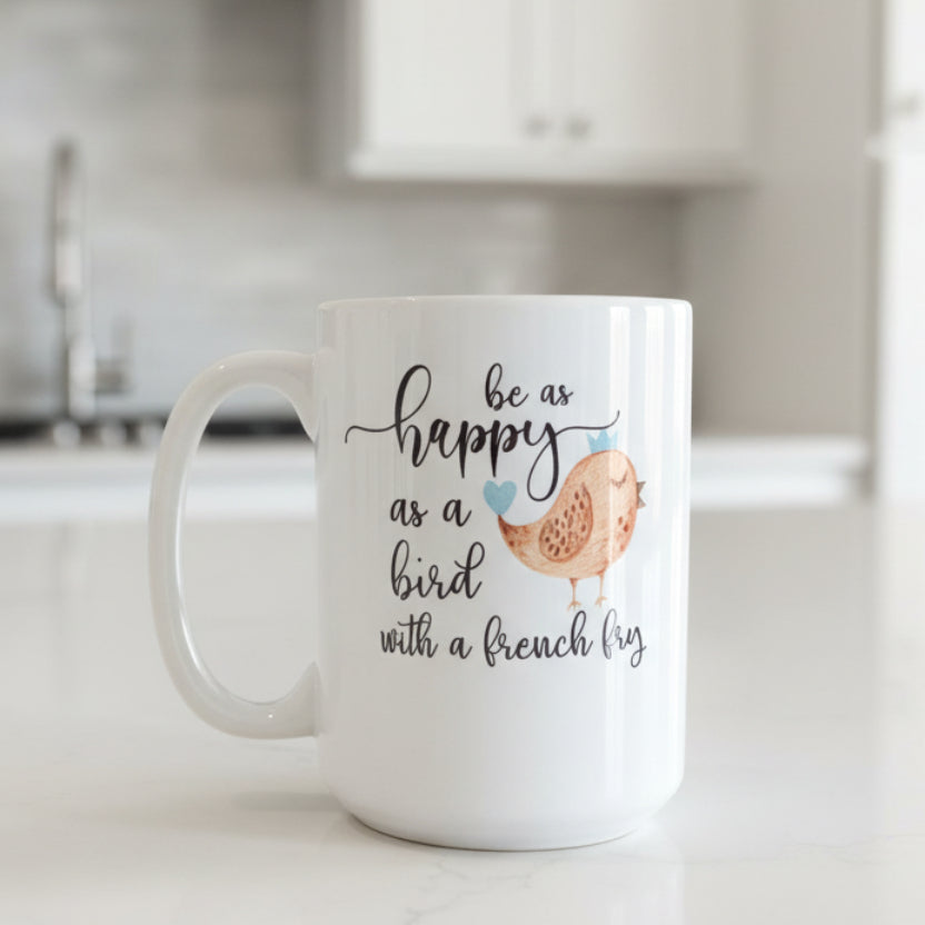 Be As Happy As a Bird With a French Fry Design for Drinkware