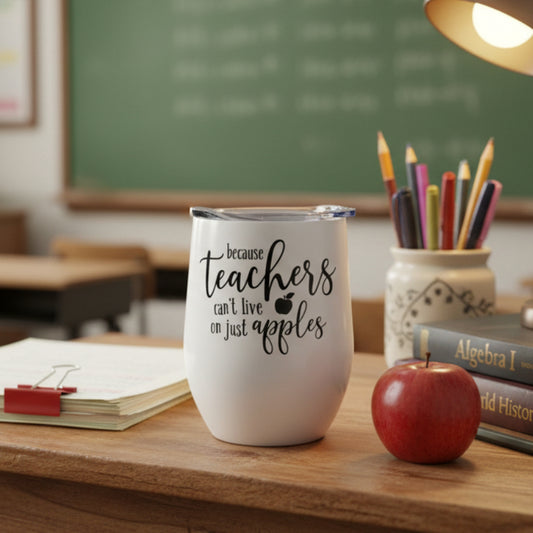 Because Teachers Can't Live on Just Apples Design for Drinkware