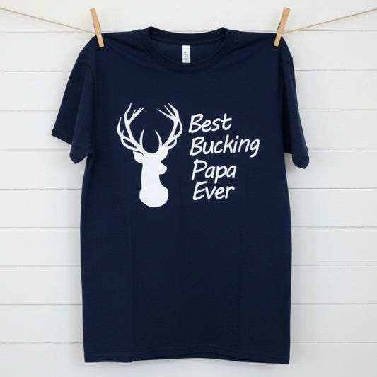 Best Bucking Dad, Uncle, Grandpa, etc. Design for Shirt