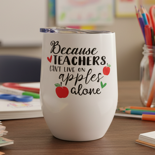 Because Teachers Can't Live on Apples Alone Design for Drinkware