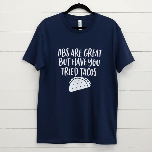 Abs Are Great but Have You Tried Tacos Design for Shirt