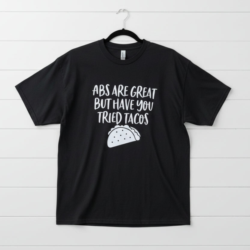 Abs Are Great but Have You Tried Tacos Design for Shirt