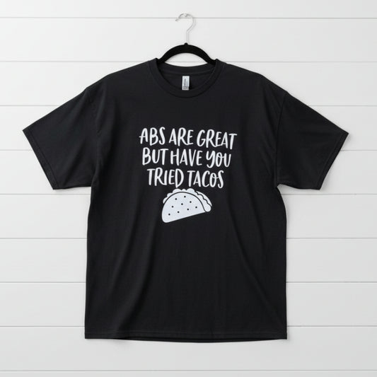 Abs Are Great but Have You Tried Tacos Design for Shirt
