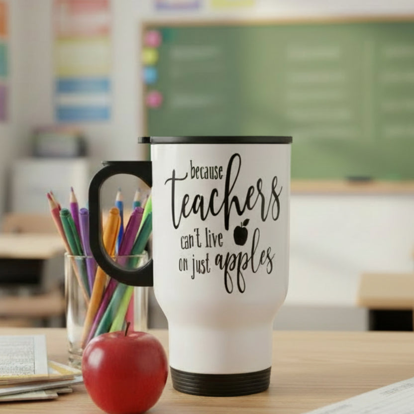Because Teachers Can't Live on Just Apples Design for Drinkware