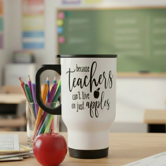 Because Teachers Can't Live on Just Apples Design for Drinkware