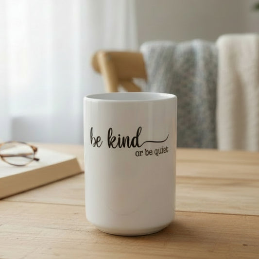 Be Kind or Be Quiet Design for Drinkware