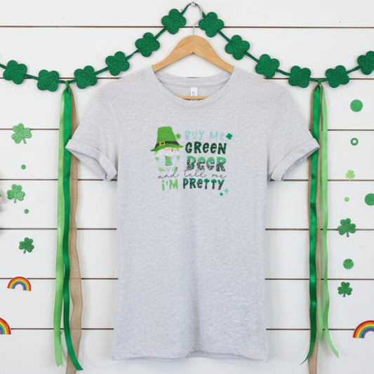 Buy Me Green Beer and Tell Me I'm Pretty Design for Shirt
